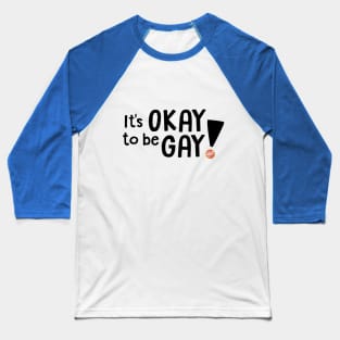 It's OKAY to be GAY! Baseball T-Shirt